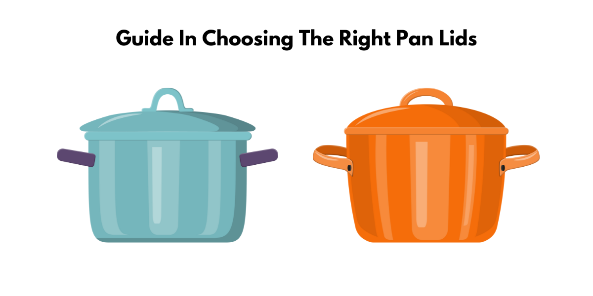 How to Choose the Right Pan Lids: The Complete Buying Guide For Silicone